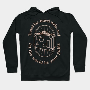 Travel Far, Travel Wide, and Let the World be Your Guide Hoodie